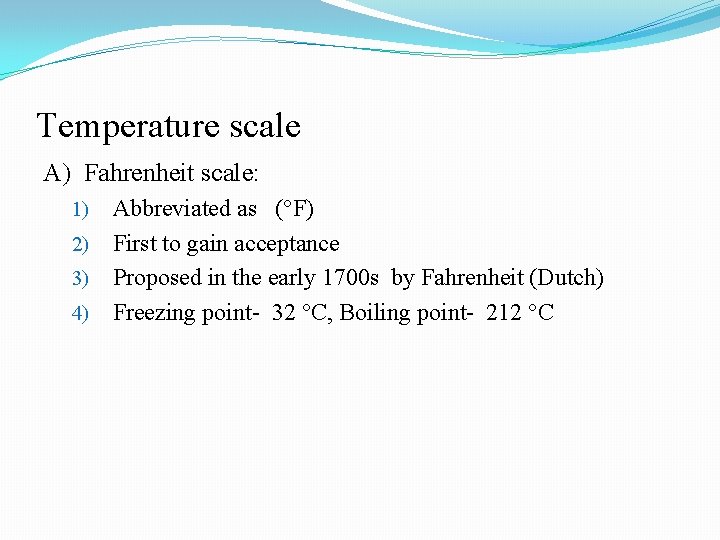 Temperature scale A) Fahrenheit scale: Abbreviated as (°F) 2) First to gain acceptance 3) Temperature scale A) Fahrenheit scale: Abbreviated as (°F) 2) First to gain acceptance 3)