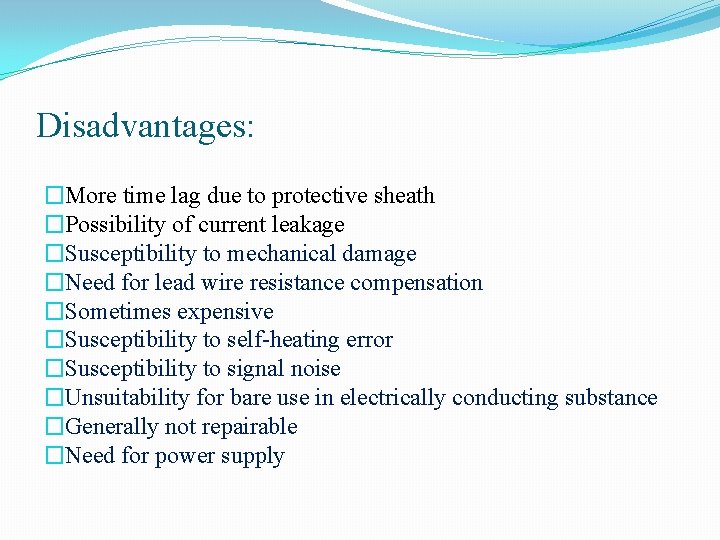 Disadvantages: �More time lag due to protective sheath �Possibility of current leakage �Susceptibility to