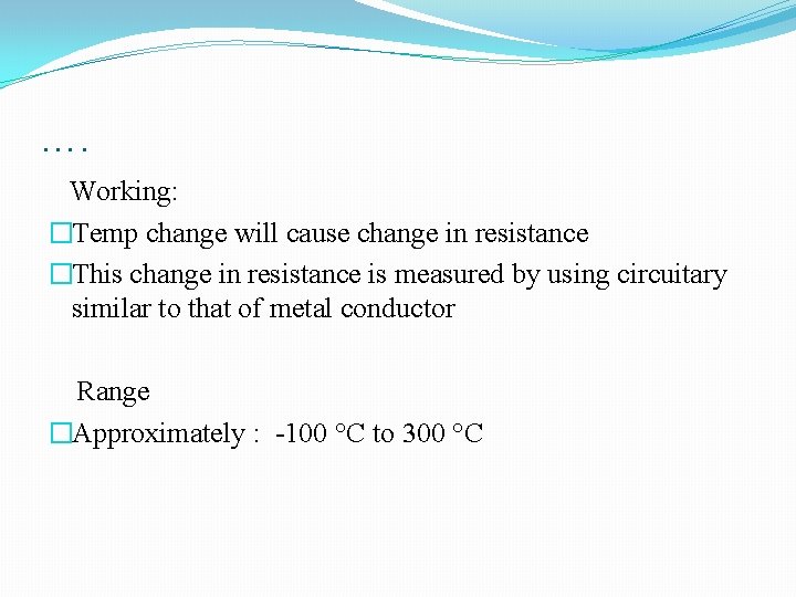 …. Working: �Temp change will cause change in resistance �This change in resistance is
