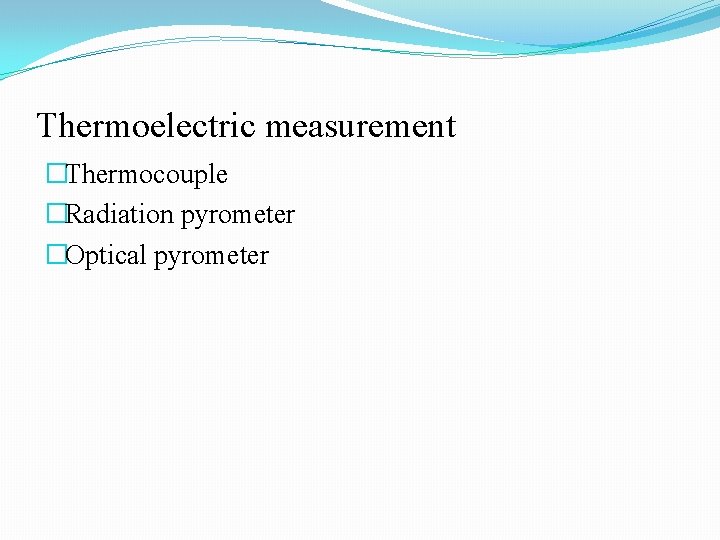 Thermoelectric measurement �Thermocouple �Radiation pyrometer �Optical pyrometer 