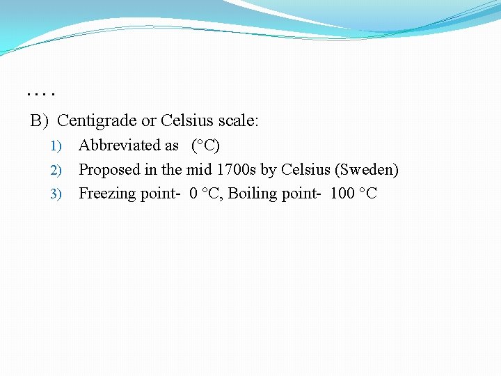 …. B) Centigrade or Celsius scale: Abbreviated as (°C) 2) Proposed in the mid