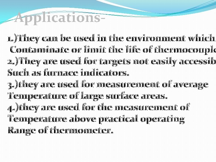 Applications- 1. )They can be used in the environment which Contaminate or limit the