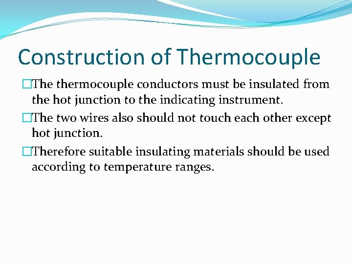 Construction of Thermocouple �The thermocouple conductors must be insulated from the hot junction to Construction of Thermocouple �The thermocouple conductors must be insulated from the hot junction to