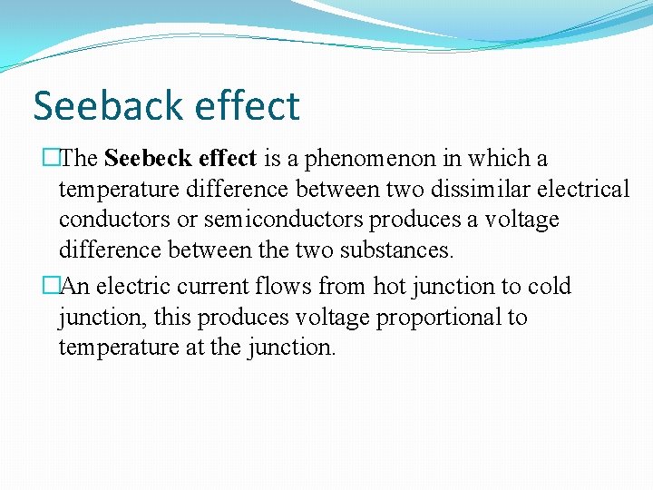 Seeback effect �The Seebeck effect is a phenomenon in which a temperature difference between