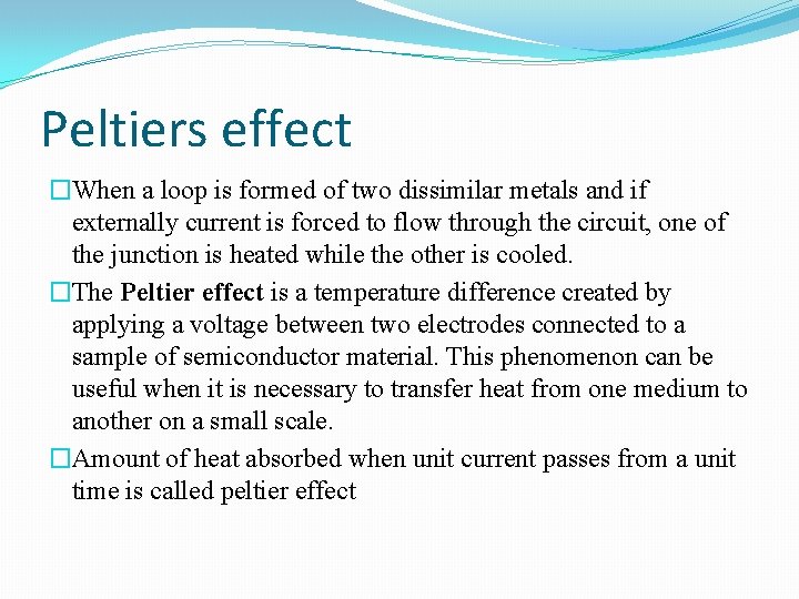 Peltiers effect �When a loop is formed of two dissimilar metals and if externally
