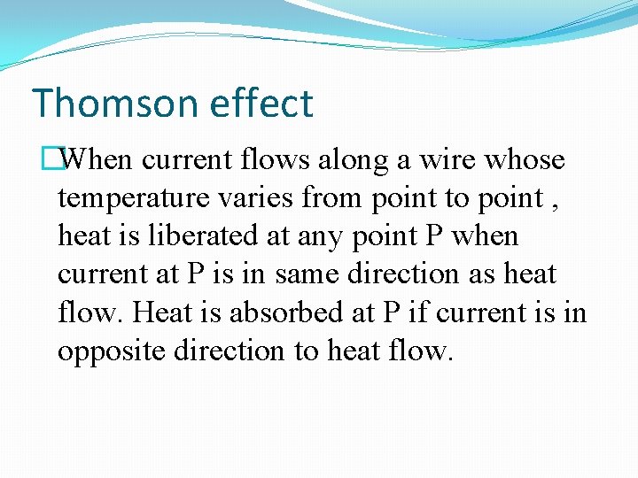 Thomson effect �When current flows along a wire whose temperature varies from point to