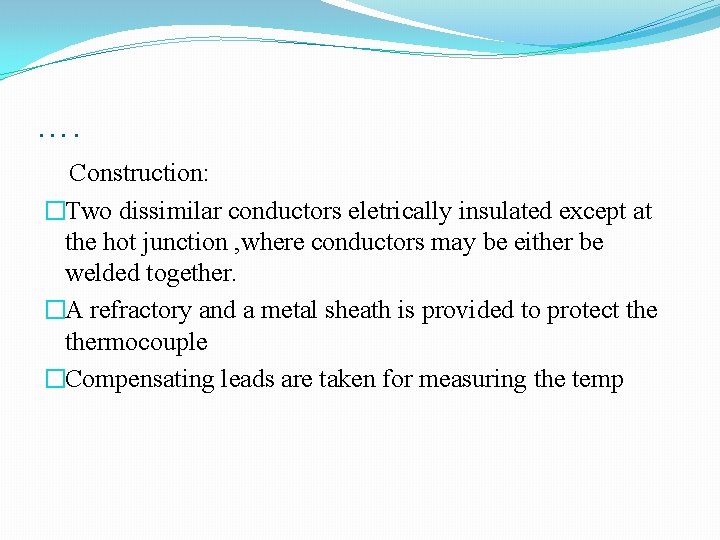 …. Construction: �Two dissimilar conductors eletrically insulated except at the hot junction , where …. Construction: �Two dissimilar conductors eletrically insulated except at the hot junction , where