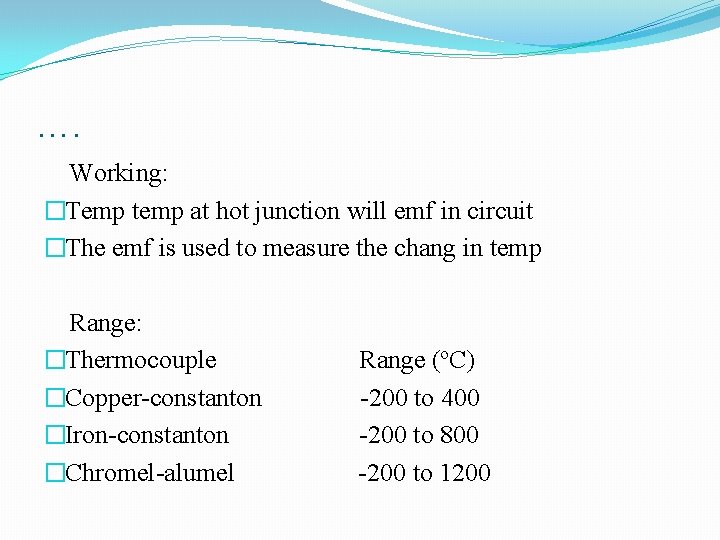 …. Working: �Temp temp at hot junction will emf in circuit �The emf is