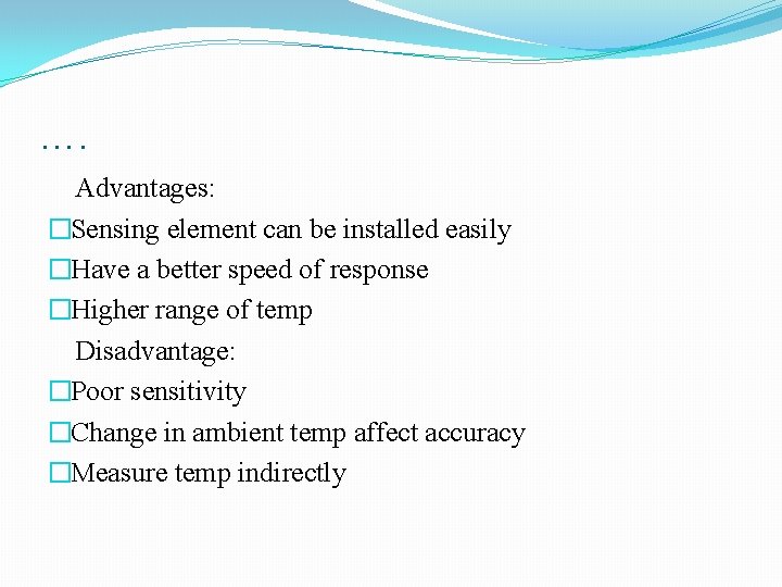 …. Advantages: �Sensing element can be installed easily �Have a better speed of response