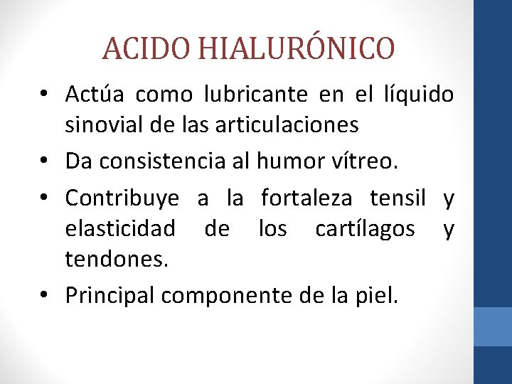 ACIDO HIALURÓNICO • Actúa como lubricante en el líquido sinovial de las articulaciones •