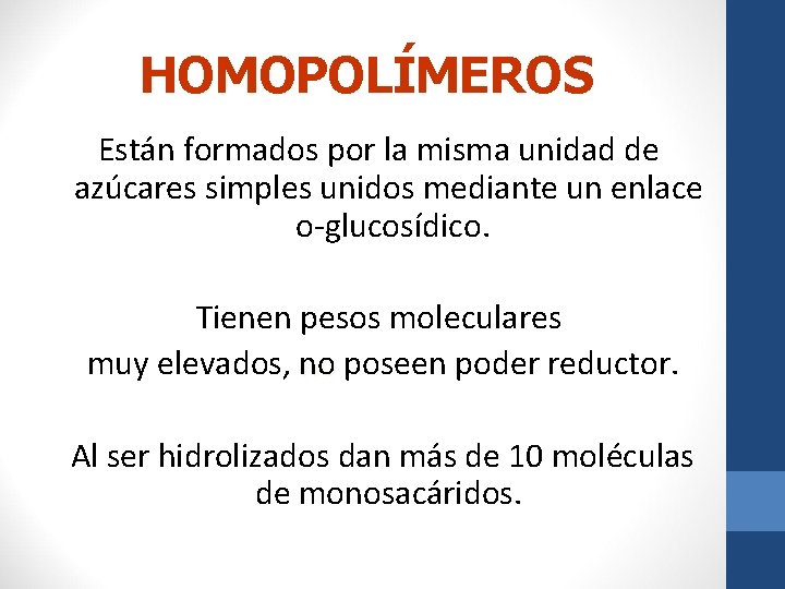 HOMOPOLÍMEROS Están formados por la misma unidad de azúcares simples unidos mediante un enlace