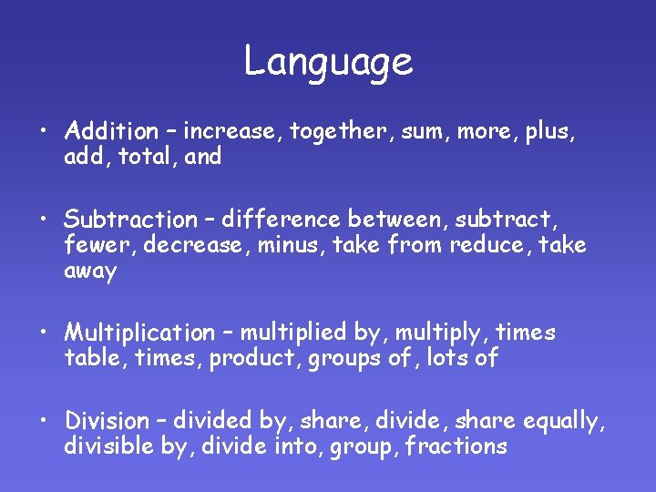 Language • Addition – increase, together, sum, more, plus, add, total, and • Subtraction