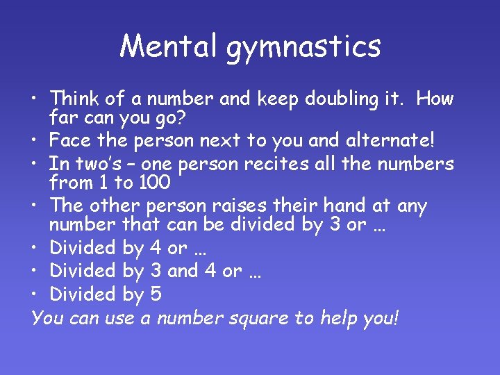 Mental gymnastics • Think of a number and keep doubling it. How far can