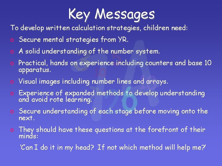Key Messages To develop written calculation strategies, children need: o Secure mental strategies from