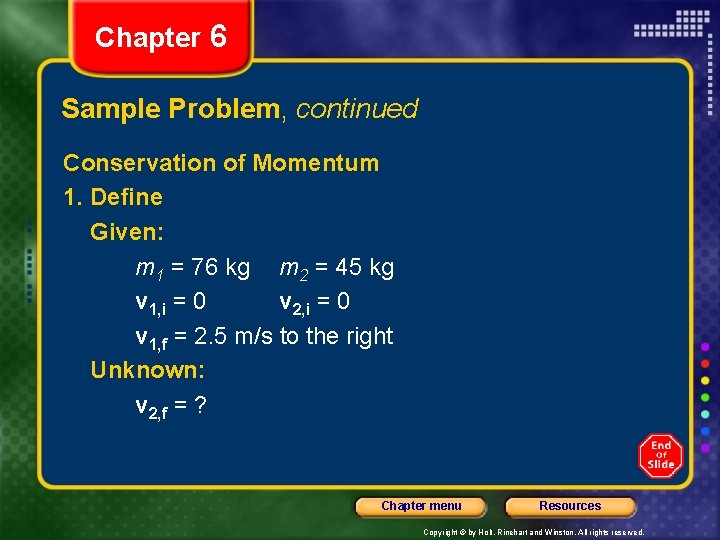 Chapter 6 Sample Problem, continued Conservation of Momentum 1. Define Given: m 1 =