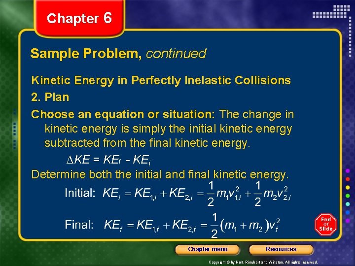 Chapter 6 Sample Problem, continued Kinetic Energy in Perfectly Inelastic Collisions 2. Plan Choose