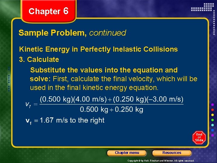 Chapter 6 Sample Problem, continued Kinetic Energy in Perfectly Inelastic Collisions 3. Calculate Substitute