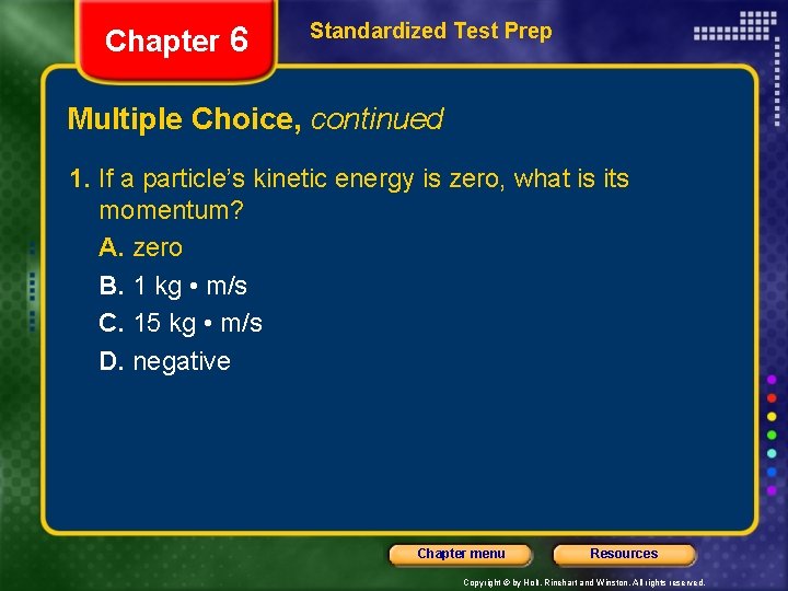 Chapter 6 Standardized Test Prep Multiple Choice, continued 1. If a particle’s kinetic energy Chapter 6 Standardized Test Prep Multiple Choice, continued 1. If a particle’s kinetic energy