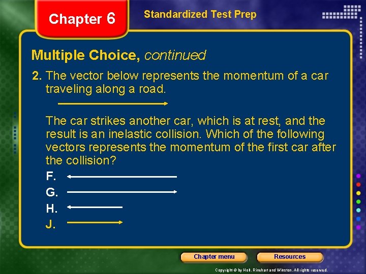 Chapter 6 Standardized Test Prep Multiple Choice, continued 2. The vector below represents the Chapter 6 Standardized Test Prep Multiple Choice, continued 2. The vector below represents the