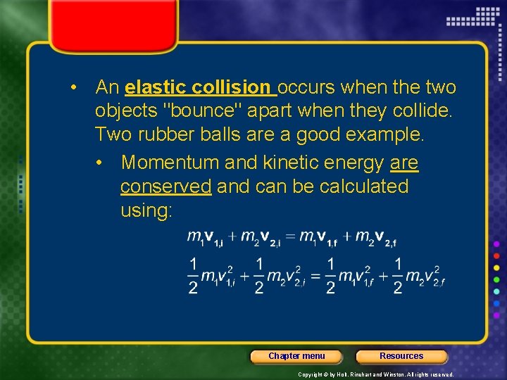  • An elastic collision occurs when the two objects "bounce" apart when they