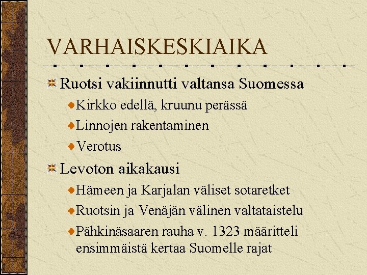 VARHAISKESKIAIKA Ruotsi vakiinnutti valtansa Suomessa Kirkko edellä, kruunu perässä Linnojen rakentaminen Verotus Levoton aikakausi