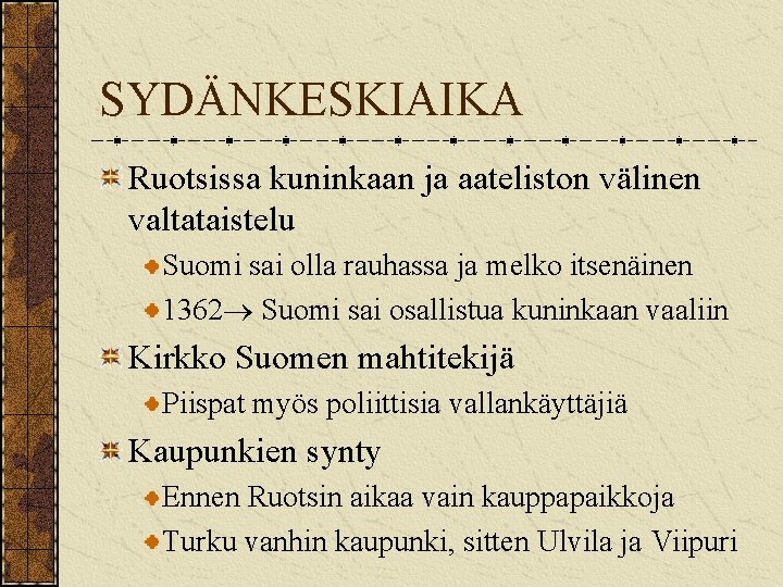 SYDÄNKESKIAIKA Ruotsissa kuninkaan ja aateliston välinen valtataistelu Suomi sai olla rauhassa ja melko itsenäinen