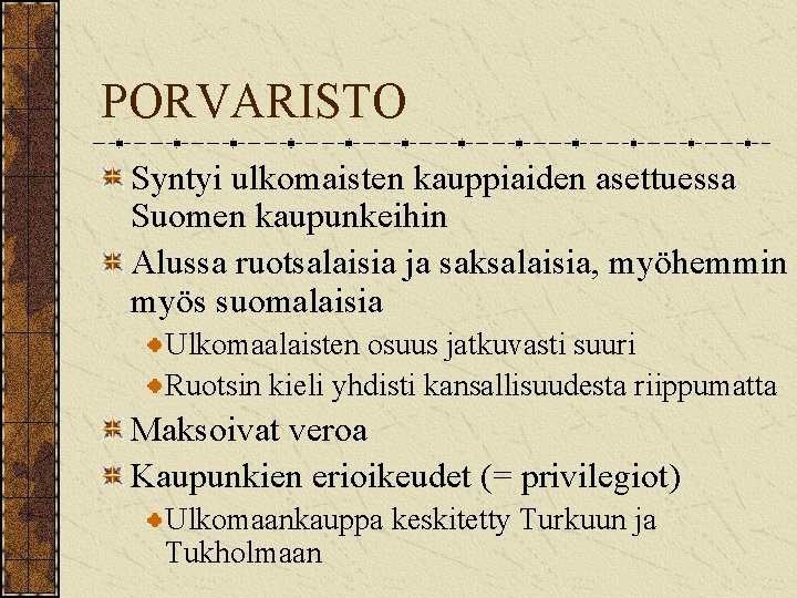 PORVARISTO Syntyi ulkomaisten kauppiaiden asettuessa Suomen kaupunkeihin Alussa ruotsalaisia ja saksalaisia, myöhemmin myös suomalaisia