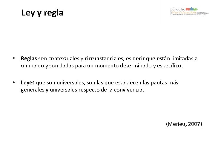 Ley y regla • Reglas son contextuales y circunstanciales, es decir que están limitadas