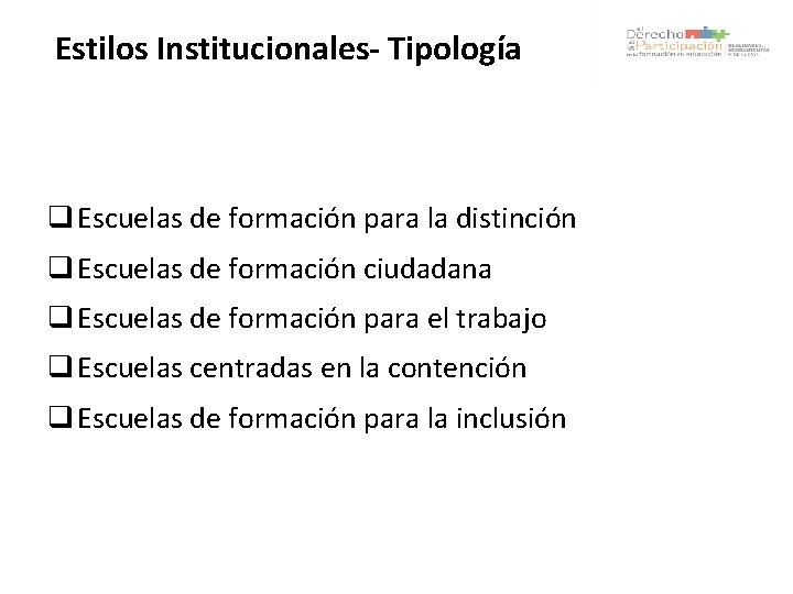 Estilos Institucionales- Tipología q Escuelas de formación para la distinción q Escuelas de formación