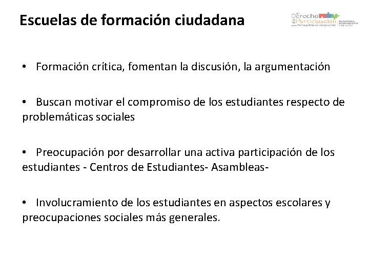 Escuelas de formación ciudadana • Formación crítica, fomentan la discusión, la argumentación • Buscan