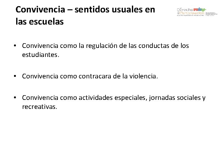 Convivencia – sentidos usuales en las escuelas • Convivencia como la regulación de las
