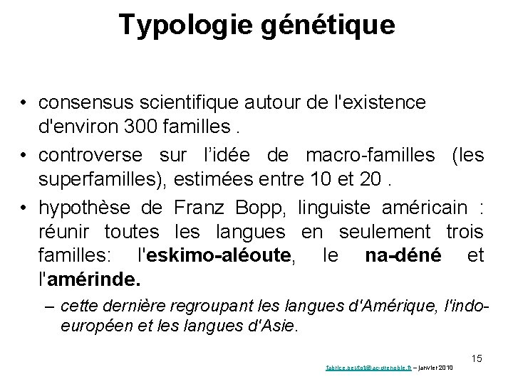 Typologie génétique • consensus scientifique autour de l'existence d'environ 300 familles. • controverse sur