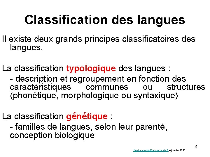 Classification des langues Il existe deux grands principes classificatoires des langues. La classification typologique