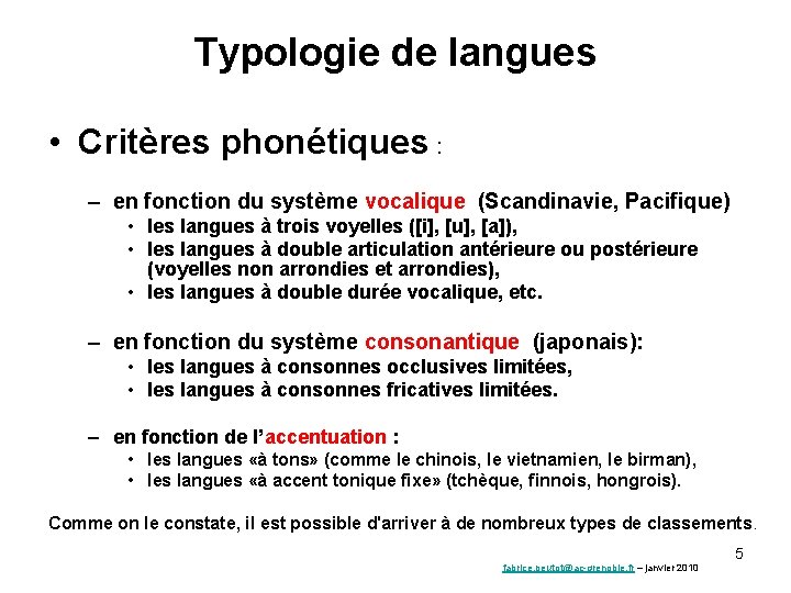 Typologie de langues • Critères phonétiques : – en fonction du système vocalique (Scandinavie,