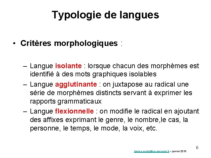 Typologie de langues • Critères morphologiques : – Langue isolante : lorsque chacun des