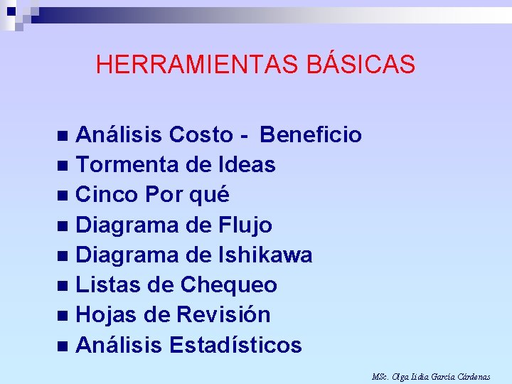 HERRAMIENTAS BÁSICAS Análisis Costo - Beneficio n Tormenta de Ideas n Cinco Por qué