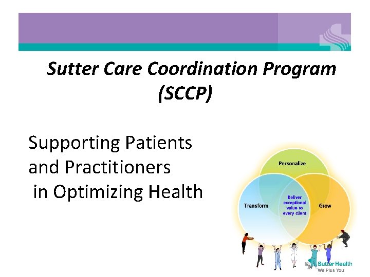 Sutter Care Coordination Program (SCCP) Supporting Patients and Practitioners in Optimizing Health 