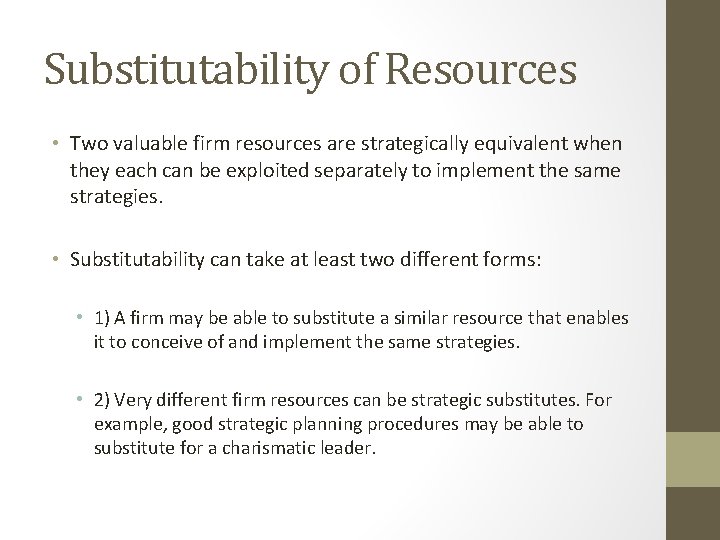 Substitutability of Resources • Two valuable firm resources are strategically equivalent when they each