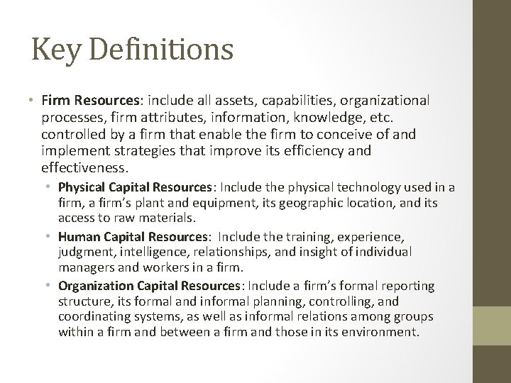 Key Definitions • Firm Resources: include all assets, capabilities, organizational processes, firm attributes, information,