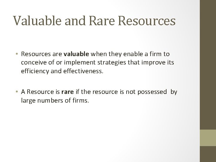 Valuable and Rare Resources • Resources are valuable when they enable a firm to