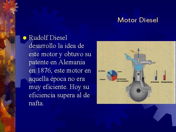 Motor Diesel ® Rudolf Diesel desarrollo la idea de este motor y obtuvo su