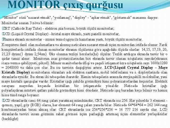 MONİTOR çıxış qurğusu "Monitor" sözü "nəzarət etmək", "yoxlamaq", "displey" - "aşkar etmək", "göstərmək" mənasını