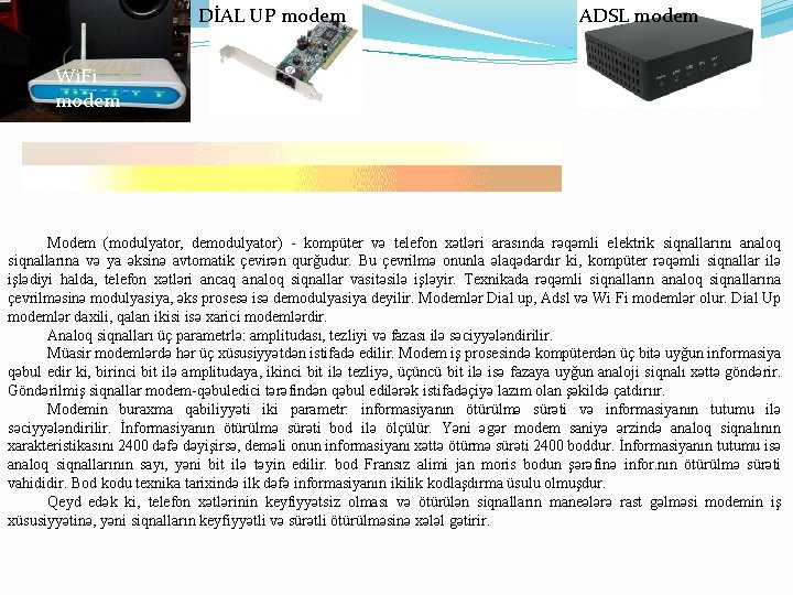 DİAL UP modem ADSL modem Modem Wi. Fi modem Modem (modulyator, demodulyator) - kompüter