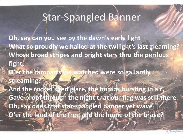 Star-Spangled Banner Oh, say can you see by the dawn's early light What so
