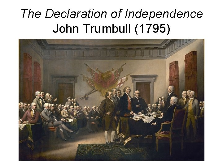 The Declaration of Independence John Trumbull (1795) 