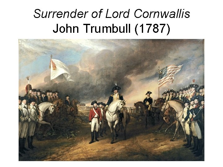 Surrender of Lord Cornwallis John Trumbull (1787) 