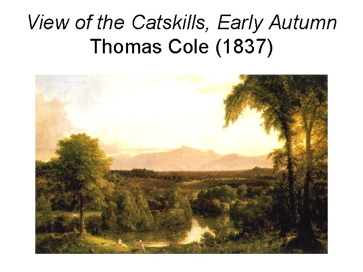 View of the Catskills, Early Autumn Thomas Cole (1837) 