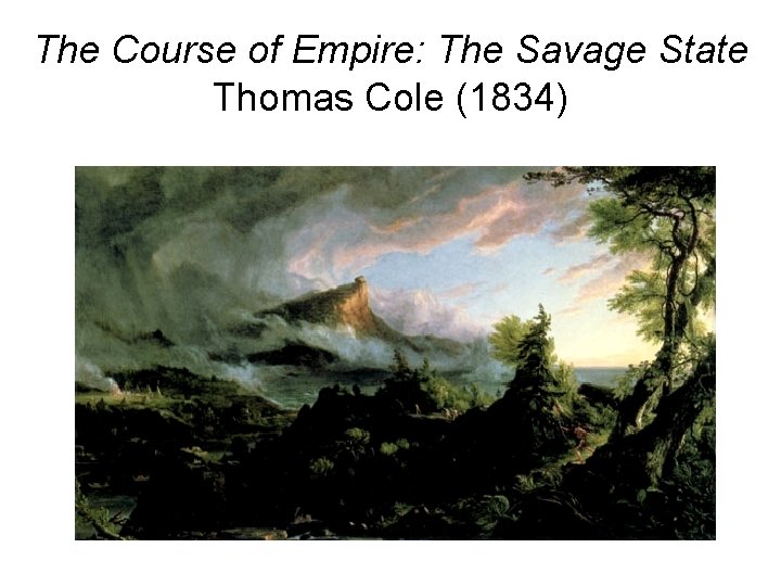 The Course of Empire: The Savage State Thomas Cole (1834) 