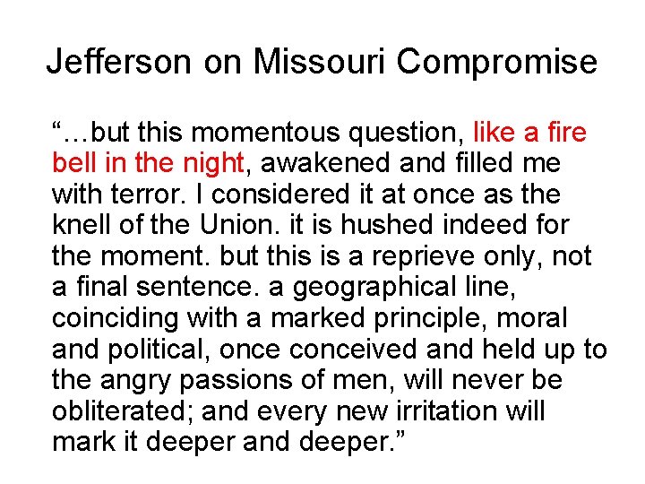 Jefferson on Missouri Compromise “…but this momentous question, like a fire bell in the