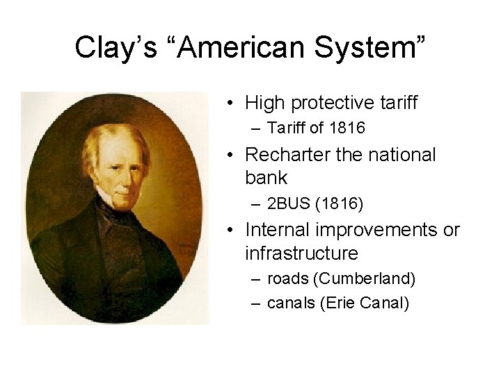 Clay’s “American System” • High protective tariff – Tariff of 1816 • Recharter the